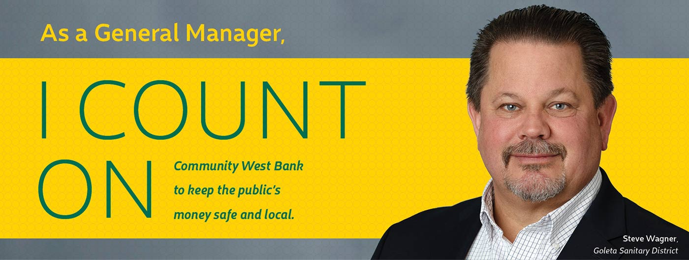 As a General Manager, I count on Community West Bank to keep the public's money safe and local.